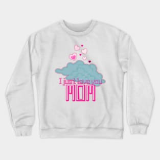 I just love you mom Crewneck Sweatshirt